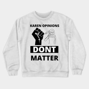 Karen opinions dont matter Crewneck Sweatshirt